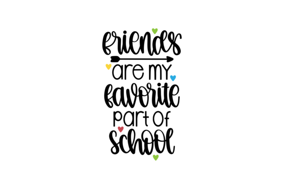 Friends Are My Favorite Part of School - A Great Graphic Design Asset for Crafts