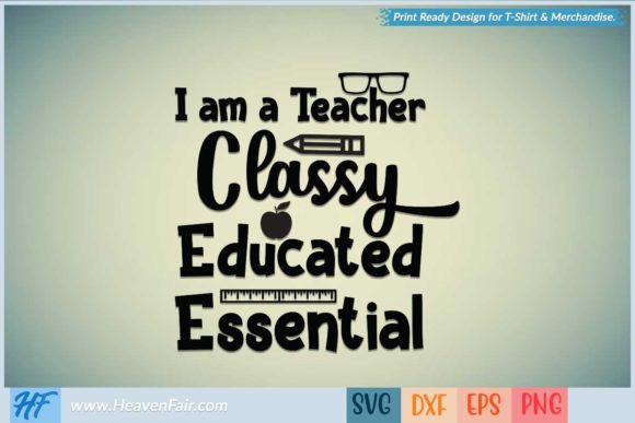 I Am a Teacher Classy Educated Essential – A Versatile Graphic Design Asset for Crafts and Local Business Branding