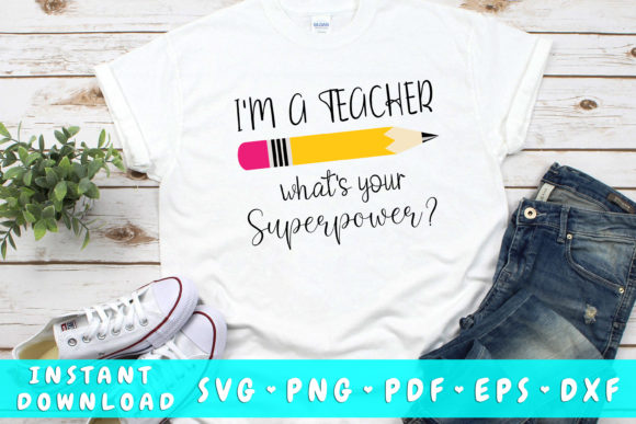 I Am a Teacher What’s Your Superpower – A Graphics Asset for Crafts & Merch