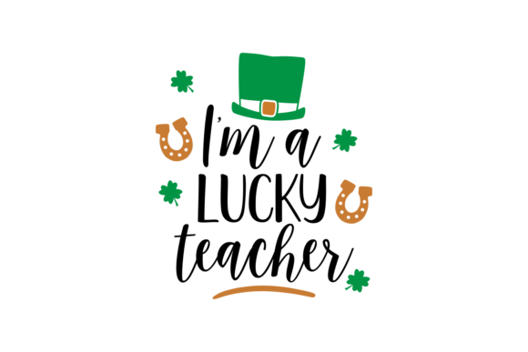 I’m a Lucky Teacher – A Graphics Asset for Crafts and Creativity