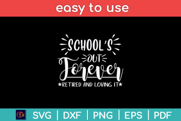 School’s Out Forever Retired and Loving – A Graphics Asset for Crafts and Branding