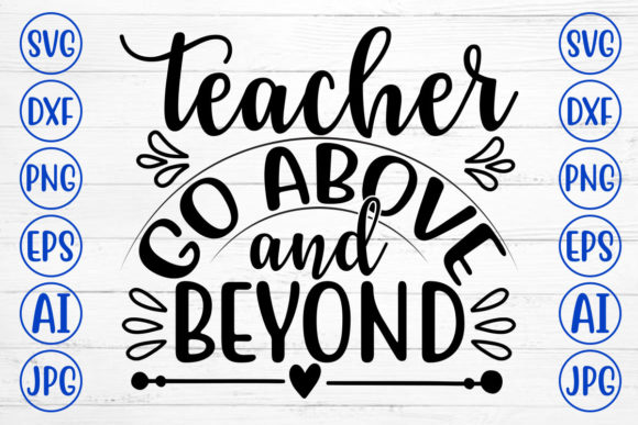 Teacher Go Above and Beyond SVG for Crafts and Graphics