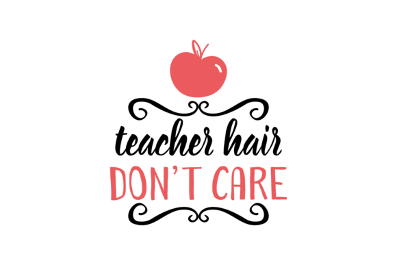 Teacher Hair Don’t Care: A Versatile SVG Design for Crafts and Graphics
