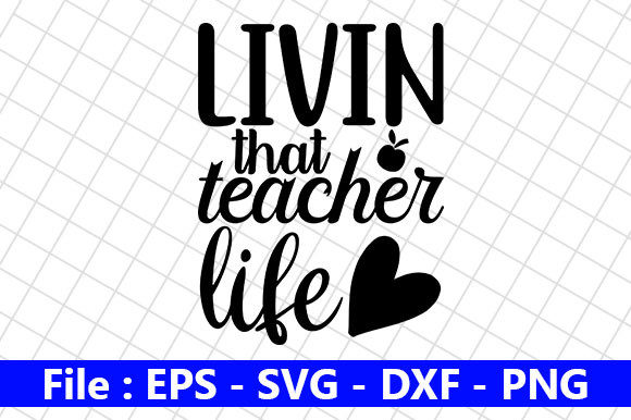 Teacher Quotes Design, Livin That: A Versatile Craft Graphic for Creative Projects