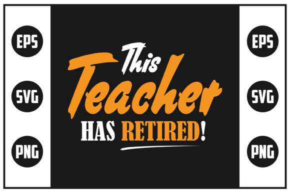This Teacher Has Retired – A Versatile SVG Graphic for Crafts & Branding
