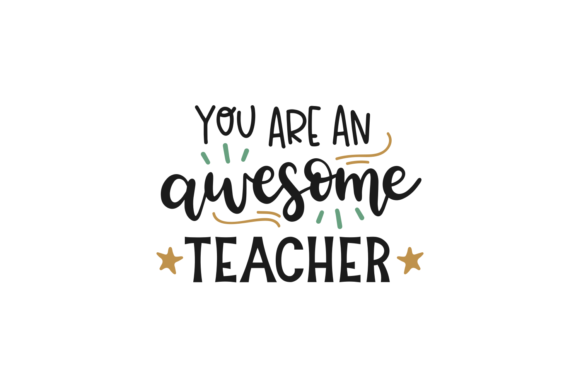 You Are an Awesome Teacher SVG Graphic for Crafts and Merch